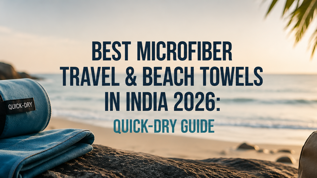 Best Microfiber Travel & Beach Towels in India 2026: Quick-Dry Guide