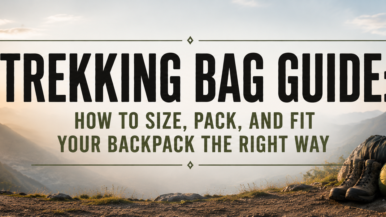 Trekking Bag Guide: How to Size, Pack, and Fit Your Backpack the Right Way