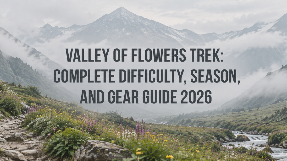 Valley of Flowers Trek: Complete Difficulty, Season, and Gear Guide 2026